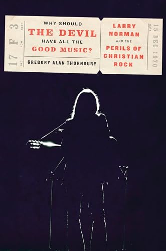 Why Should the Devil Have All the Good Music Larry Norman and the Perils of Ch [Hardcover]