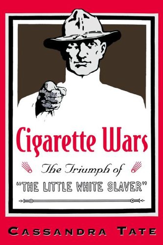 Cigarette Wars The Triumph of &quotThe Little White Slaver&quot [Hardcover]