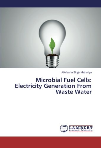 Microbial Fuel Cells Electricity Generation From Waste Water [Paperback]