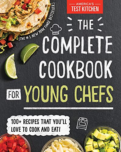 The Complete Cookbook for Young Chefs 100+ Recipes that You&39ll Love to Cook [Hardcover]