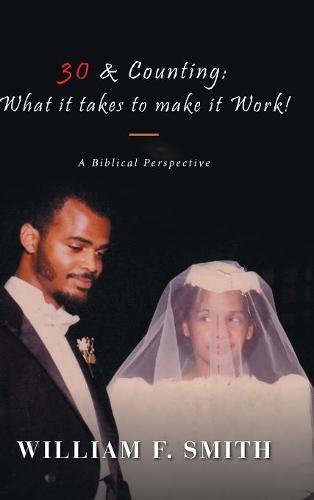 30 & Counting What It Takes To Make It Work A Biblical Perspective [Hardcover]