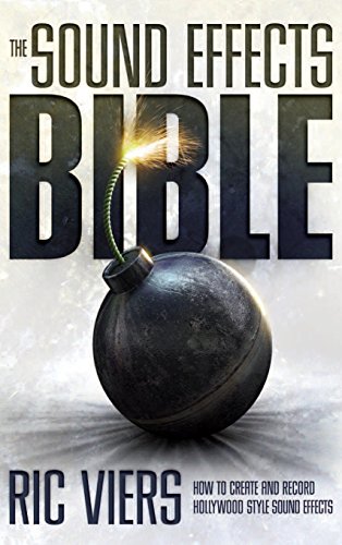 The Sound Effects Bible How to Create and Record Hollywood Style Sound Effects [Hardcover]