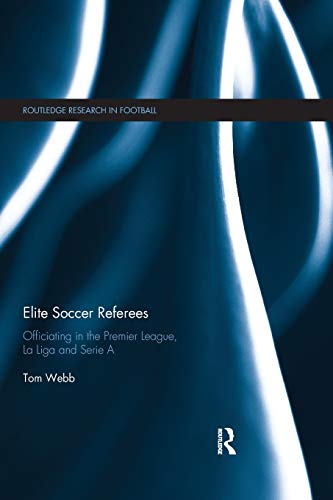 Elite Soccer Referees Officiating in the Premier League, La Liga and Serie A [Paperback]