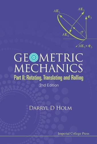 Geometric Mechanics - Part Ii Rotating, Translating And Rolling (2nd Edition) [Hardcover]