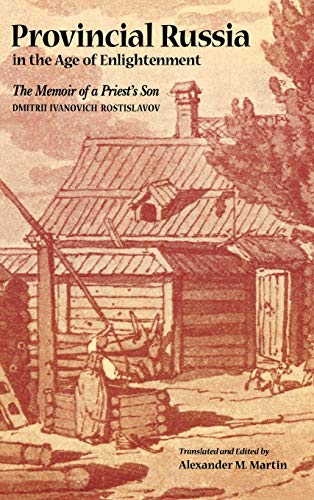 Provincial Russia in the Age of Enlightenment The Memoir of a Priest&39s Son [Hardcover]