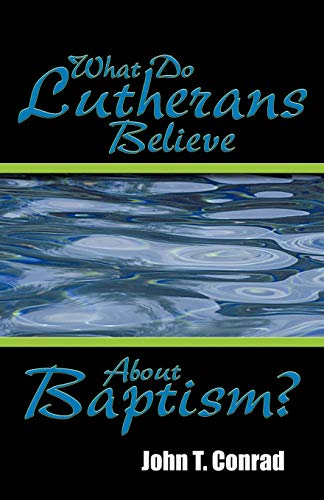 What Do Lutherans Believe About Baptism [Perfect Paperback]