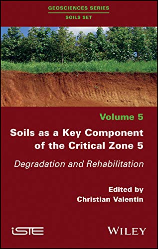Soils as a Key Component of the Critical Zone 5 Degradation and Rehabilitation [Hardcover]