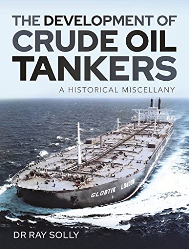 The Development of Crude Oil Tankers A Historical Miscellany [Hardcover]