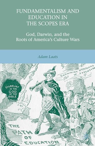 Fundamentalism and Education in the Scopes Era God, Darwin, and the Roots of Am [Hardcover]