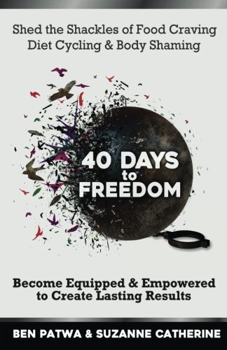 40 Days To Freedom Shed The Shackles Of Food Craving, Diet Cycling & Body Shami [Paperback]