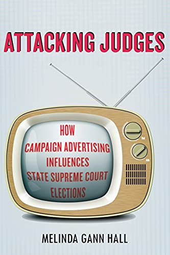 Attacking Judges How Campaign Advertising Influences State Supreme Court Electi [Paperback]