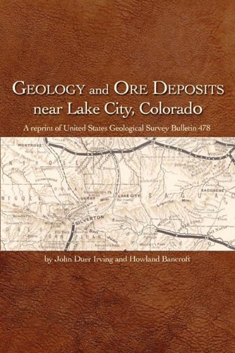 Geology and Ore Deposits near Lake City, Colorado  A reprint of United States G [Paperback]
