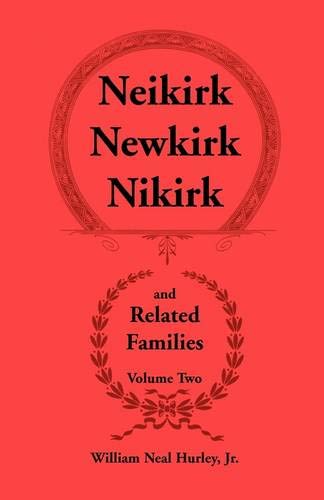 Neikirk - Newkirk - Nikirk And Related Families, Volume Twobeing An Account Of T [Paperback]