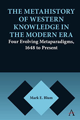 The Metahistory of Western Knowledge in the Modern Era Four Evolving Metaparadi [Hardcover]