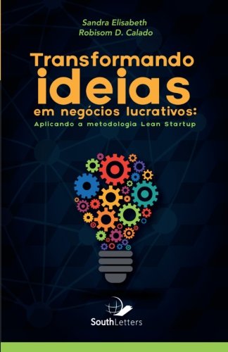 Transformando Ideias Em Negcios Lucrativos Aplicando A Metodologia Lean Startu [Paperback]