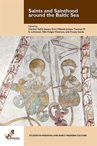 Saints and Sainthood around the Baltic Sea Identity, Literacy, and Communicatio [Hardcover]