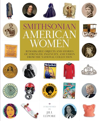 Smithsonian American Women Remarkable Objects and Stories of Strength, Ingenuit [Hardcover]