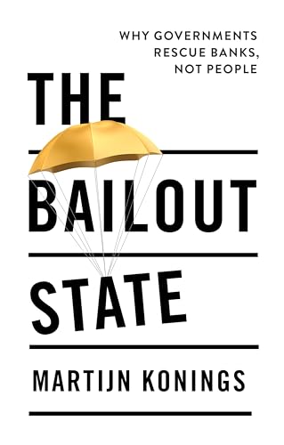 The Bailout State Why Governments Rescue Banks, Not People [Paperback]