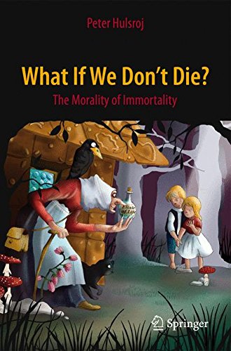 What If We Don't Die The Morality of Immortality [Paperback]