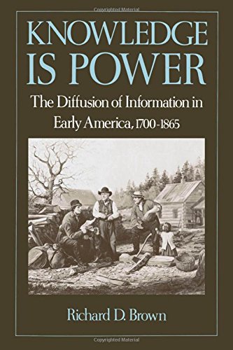 Knowledge Is Power The Diffusion of Information in Early America, 1700-1865 [Paperback]
