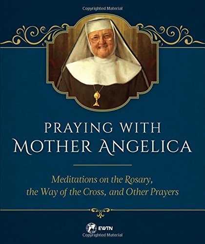 Praying With Mother Angelica [Hardcover]