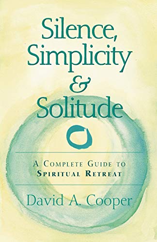Silence, Simplicity &amp Solitude A Complete Guide to Spiritual Retreat [Paperback]