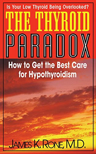 The Thyroid Paradox How to Get the Best Care for Hypothyroidism [Hardcover]