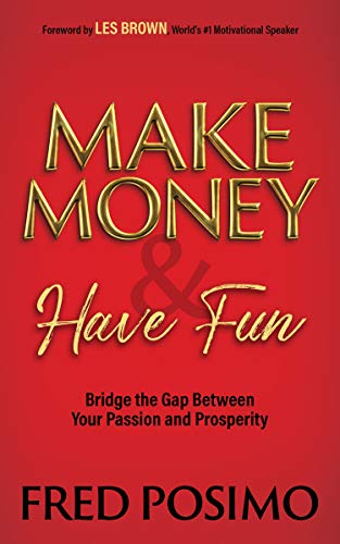 Make Money and Have Fun Bridge the Gap Between Your Passion and Prosperity [Paperback]