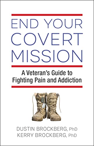 End Your Covert Mission A Veteran&39s Guide to Fighting Pain and Addiction [Paperback]