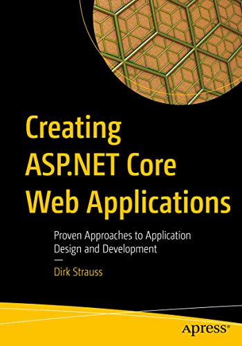 Creating ASP.NET Core Web Applications Proven Approaches to Application Design  [Paperback]