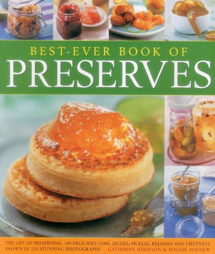 Best-Ever Book of Preserves The Art Of Preserving 140 Delicious Jams, Jellies, [Paperback]
