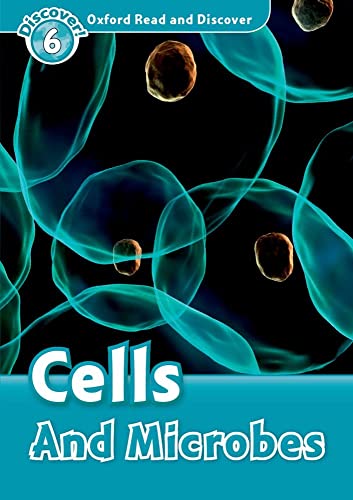 Oxford Read And Discover: Level 6: Cells And Microbes