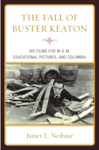 The Fall of Buster Keaton His Films for MGM, Educational Pictures, and Columbia [Paperback]