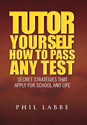 Tutor Yourself - How To Pass Any Test Secret Strategies That Apply For School A [Paperback]