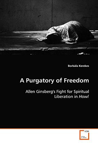 Purgatory of Freedom  Allen Ginsberg's Fight for Spiritual Liberation in Howl [Paperback]