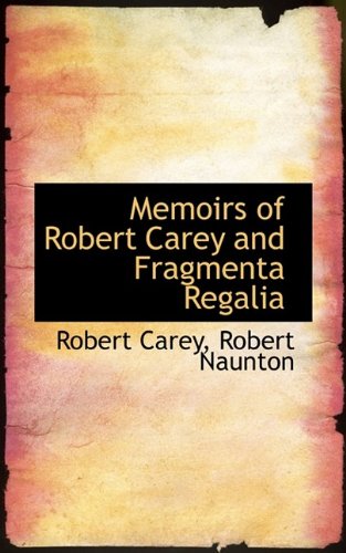 Memoirs Of Robert Carey And Fragmenta Regalia [Paperback]
