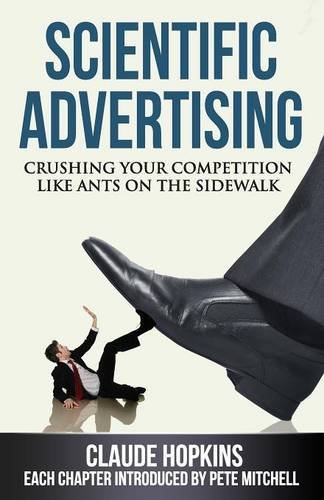 Scientific Advertising Crushing Your Compitition Like Ants On The Sidewalk [Paperback]