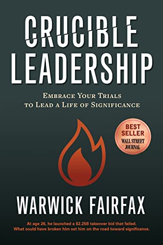 Crucible Leadership Embrace Your Trials to Lead a Life of Significance [Paperback]