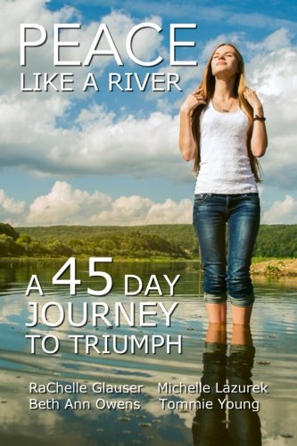 Peace Like A River A 45-Day Journey Towards Triumph [Paperback]