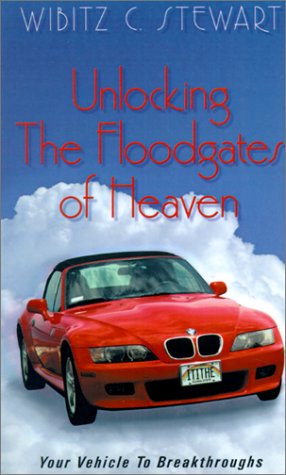 Unlocking The Floodgates Of Heaven Your Vehicle To Breakthroughs [Paperback]