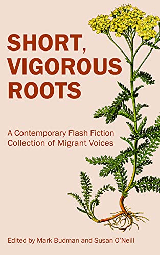 Short, Vigorous Roots A Contemporary Flash Fiction Collection of Migrant Voices [Paperback]