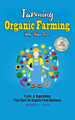 Farming  Organic Farming - Grow Your Own Fruits, & Vegetables Plus Start an O [Hardcover]