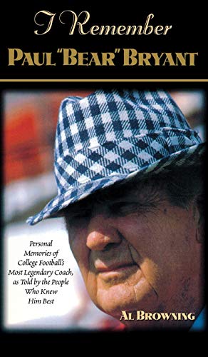 I Remember Paul  Bear  Bryant Personal Memoires of College Football's Most Lege [Hardcover]