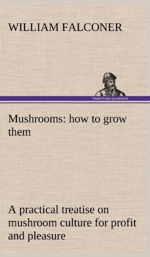 Mushrooms How To Grow Them A Practical Treatise On Mushroom Culture For Profit  [Hardcover]