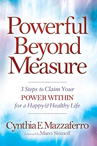 Powerful Beyond Measure 3 Steps to Claim Your Power Within for a Happy & He [Paperback]