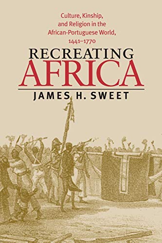 Recreating Africa Culture, Kinship, And Religion In The African-Portuguese Worl [Paperback]