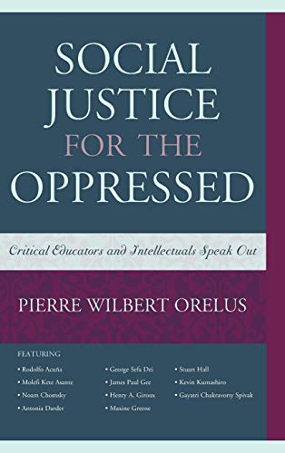 Social Justice for the Oppressed Critical Educators and Intellectuals Speak Out [Hardcover]