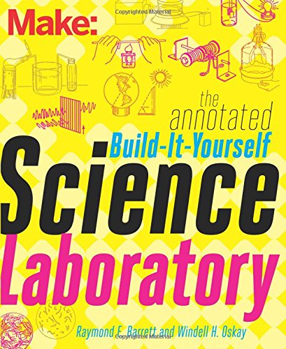 The Annotated Build-It-Yourself Science Laboratory Build Over 200 Pieces of Sci [Paperback]