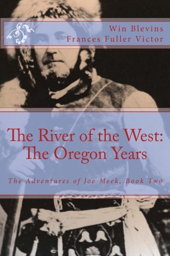 The River Of The West The Adventures Of Joe Meek The Oregon Years (mountain Ma [Paperback]