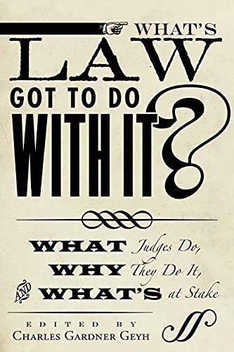 What's Law Got to Do With It What Judges Do, Why They Do It, and What's at Sta [Paperback]